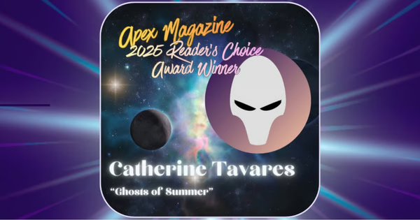 Graphic for teh Apex Magazine 2025 Reader's Choice Award Winner for Best Original Fiction declaring "Ghosts of Summer" by Catherine Tavares the winner.